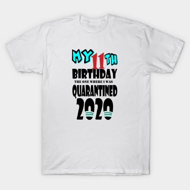 My 11th Birthday The One Where I Was Quarantined 2020 T-Shirt by bratshirt